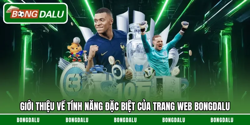 Giới thiệu về tính năng đặc biệt của trang web Bongdalu
