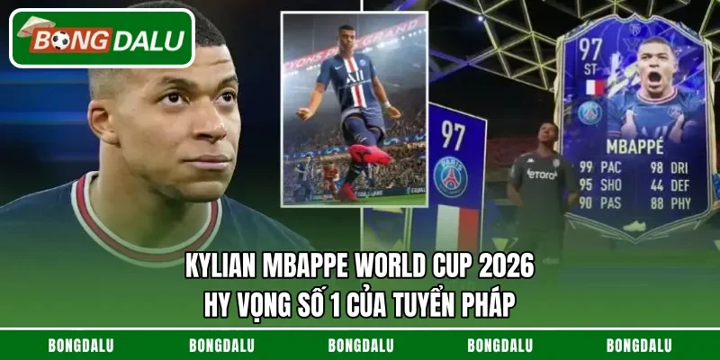 Kylian Mbappe World Cup 2026 – Hy Vọng Số 1 Của Tuyển Pháp