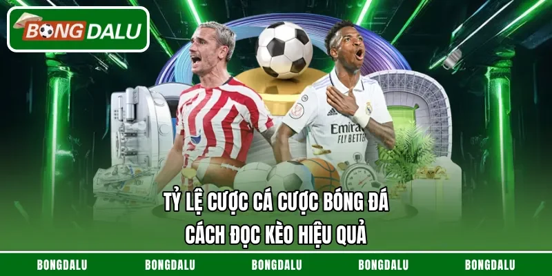 Tỷ Lệ Cược Cá Cược Bóng Đá – Cách Đọc Kèo Hiệu Quả